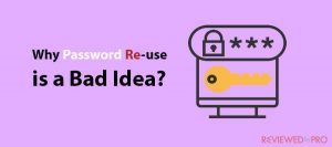Why Password Re-use is a Bad Idea and How to Avoid it?