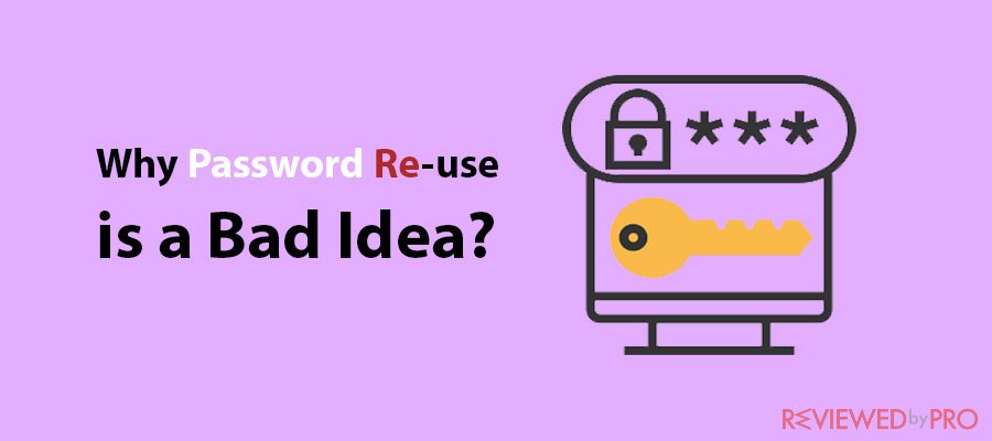 Why Password Re-use is a Bad Idea and How to Avoid it