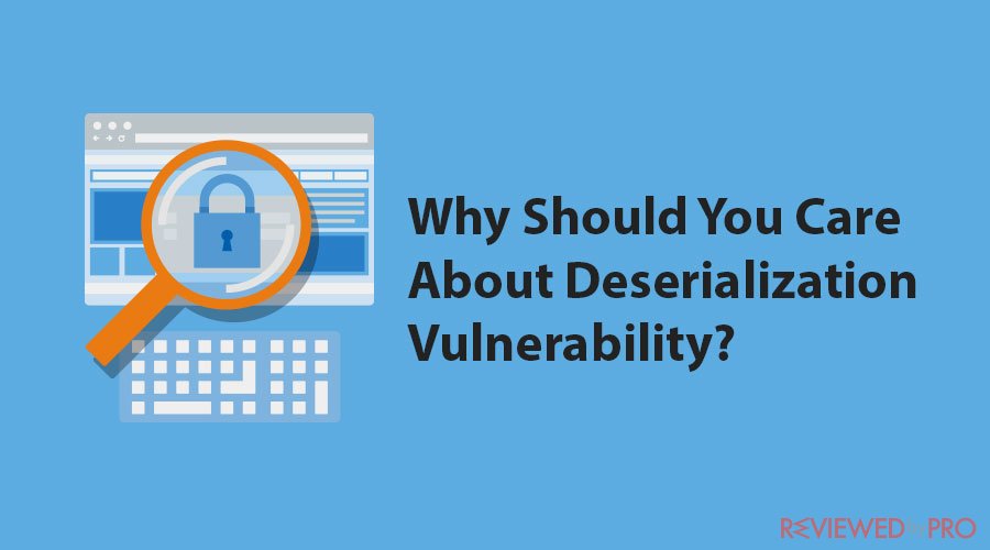 Why Should You Care About Deserialization Vulnerability?