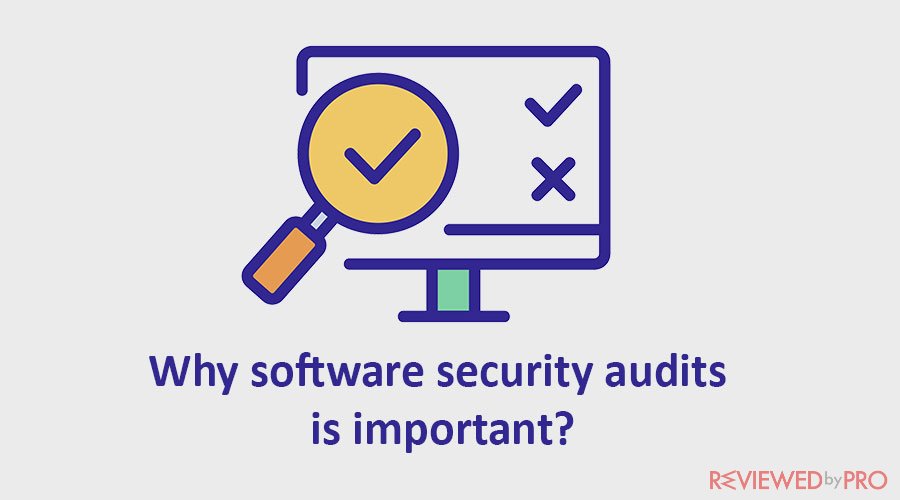 Why software security audits is important?