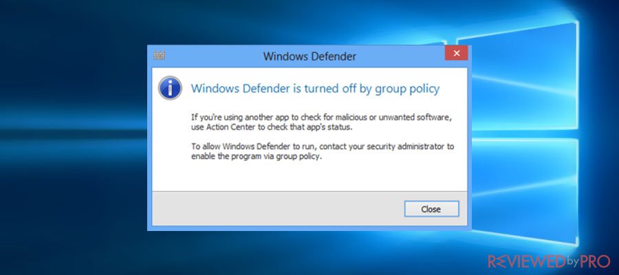 Windows Defender is turned off by Group Policy
